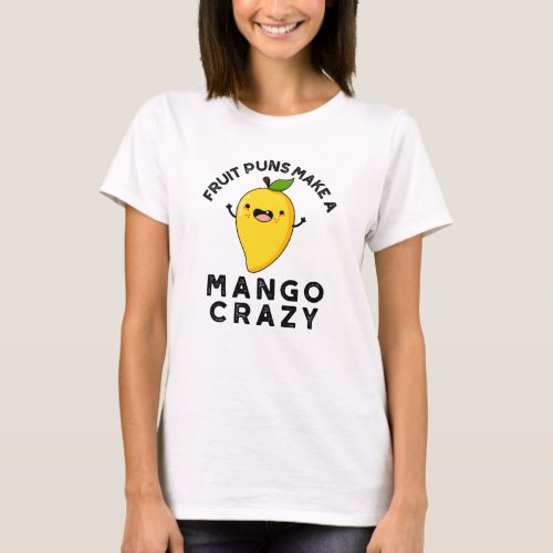 Fruit Puns Make A Mango Crazy Funny Food Pun  T_Shirt