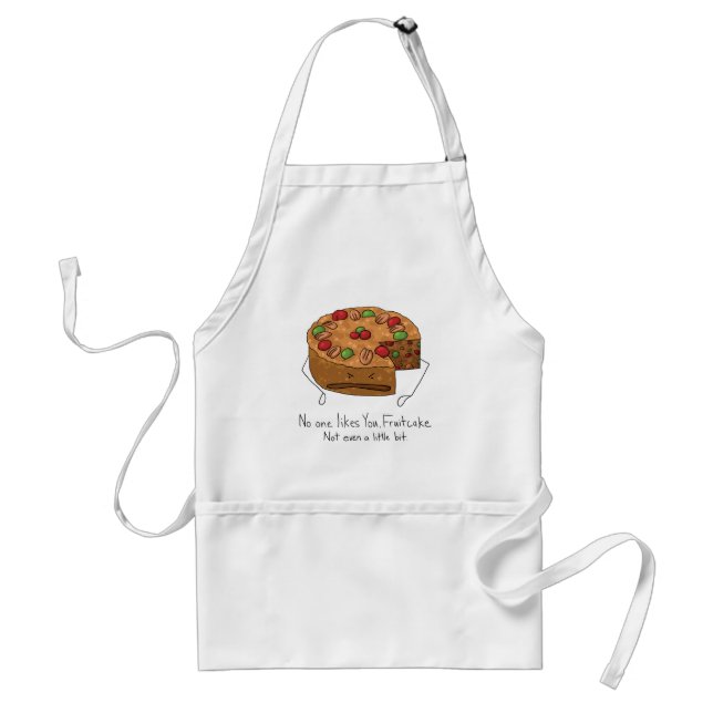 Fruitcake - No One Likes You Adult Apron (Front)