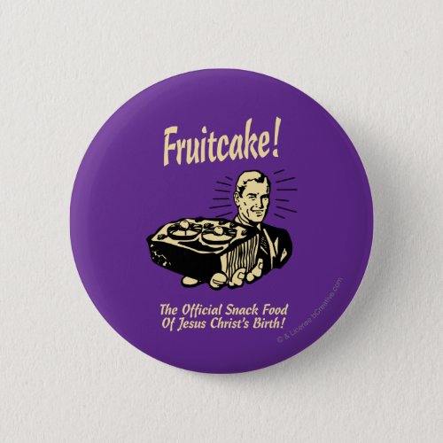 Fruitcake The Snack Food of Jesus Birth Button