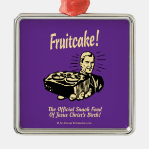 Fruitcake! The Snack Food of Jesus' Birth Metal Ornament