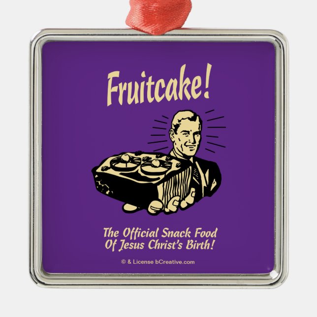 Fruitcake! The Snack Food of Jesus' Birth Metal Ornament (Front)