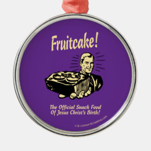 Fruitcake! The Snack Food of Jesus' Birth Metal Ornament