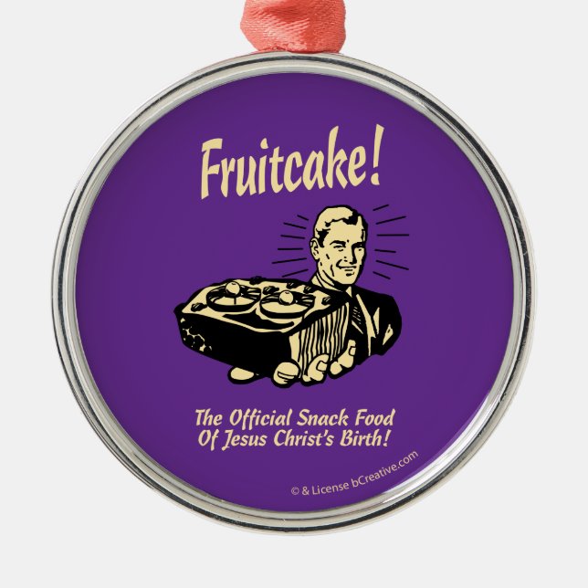 Fruitcake! The Snack Food of Jesus' Birth Metal Ornament (Front)