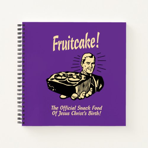 Fruitcake The Snack Food of Jesus Birth Notebook