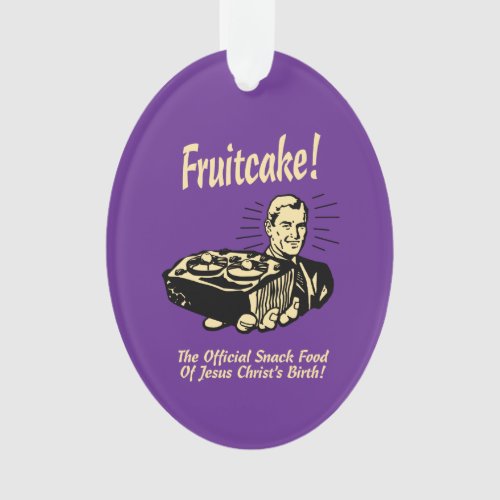 Fruitcake The Snack Food of Jesus Birth Ornament