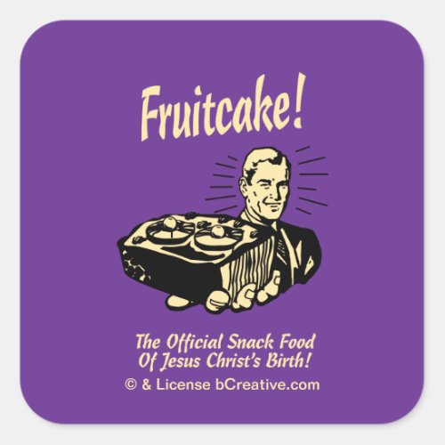 Fruitcake The Snack Food of Jesus Birth Square Sticker