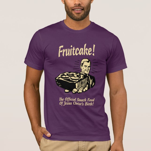 Fruitcake! The Snack Food of Jesus' Birth T-Shirt (Front)