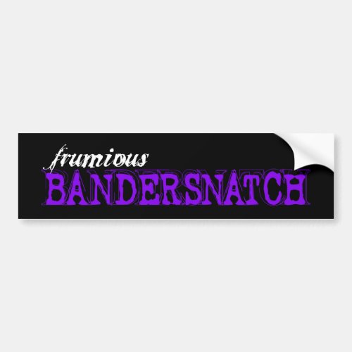 Frumious Bandersnatch _ bumper sticker