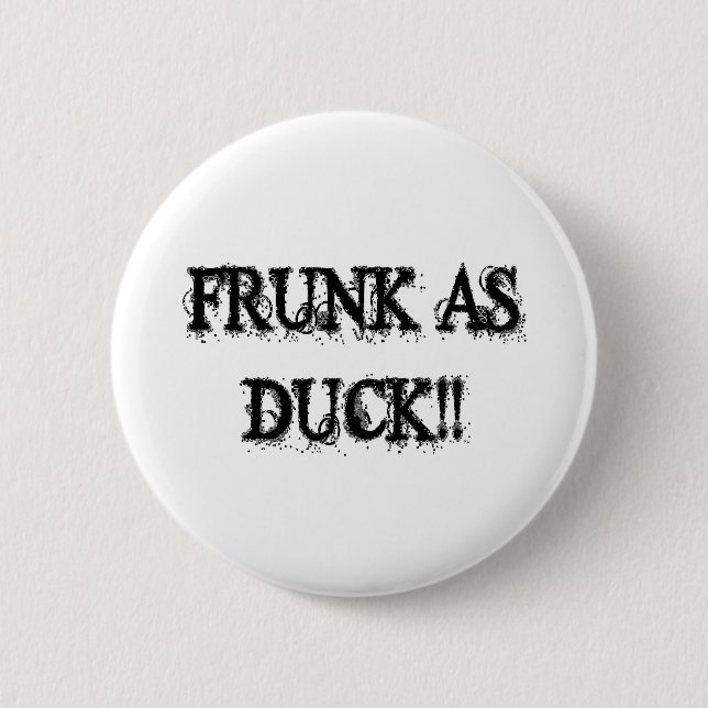 FRUNK AS DUCK!! PINBACK BUTTON (Front)