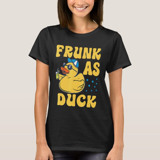 Frunk As Duck   Rubber Duck Drinking Meme Humor 4 T-Shirt (Front)