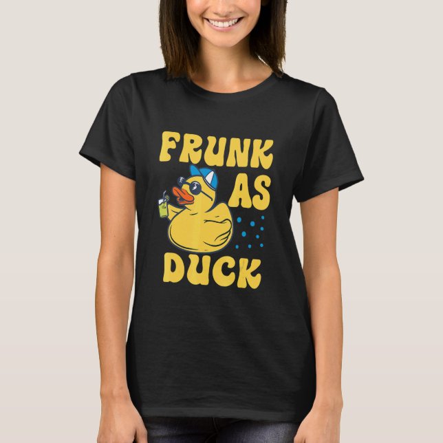 Frunk As Duck   Rubber Duck Drinking Meme Humor 4 T-Shirt (Front)