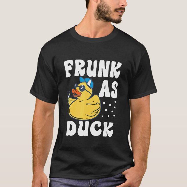 Frunk As Duck   Rubber Duck Drinking Meme Humor 6 T-Shirt (Front)