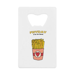 Fry Day I'm in Love Credit Card Bottle Opener