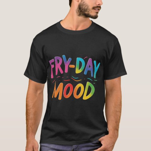 Fry_day Mood T_Shirt