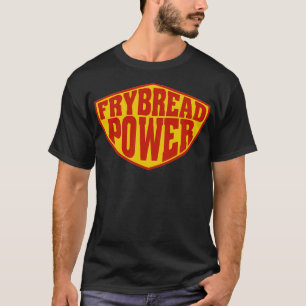 Frybread Power T-Shirt