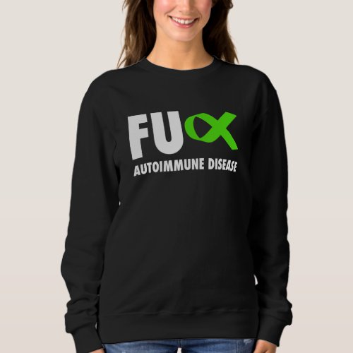 Fu Autoimmune Disease Green Ribbon _ Autoimmune Di Sweatshirt