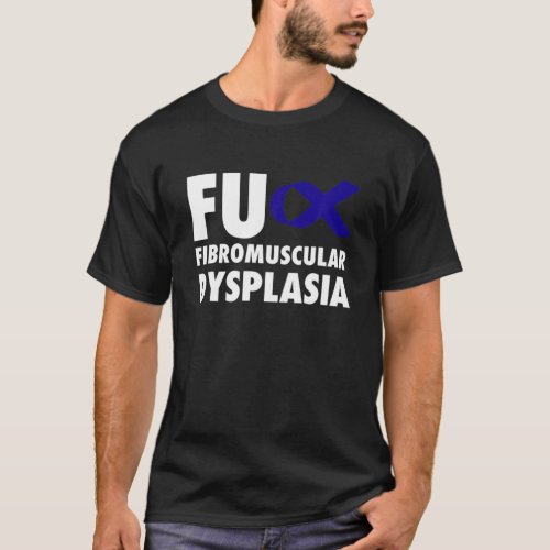 FU Fibromuscular Dysplasia Blue Ribbon _ FMD T_Shirt