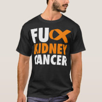 FU Kidney Cancer  Funny Kidney Cancer Awareness T  T-Shirt