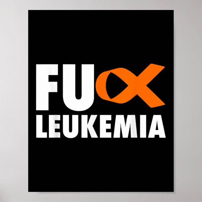 Fu Leukemia - Funny Leukemia Awareness Shirt  Poster (Front)