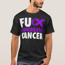 FU Pancreatic Cancer  Funny Cancer Awareness  T-Shirt