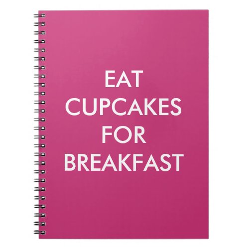 Fuchsia EAT CUPCAKES FOR BREAKFAST Notebook