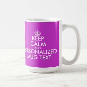 Fuchsia Keep Calm Mug | Personalizable Text by keepcalmmaker at Zazzle