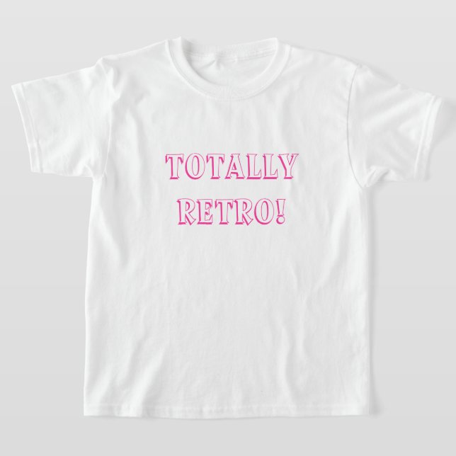 Fuchsia Totally Retro Quote T-Shirt (Laydown)
