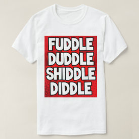 Fuddle Shiddle T-Shirt