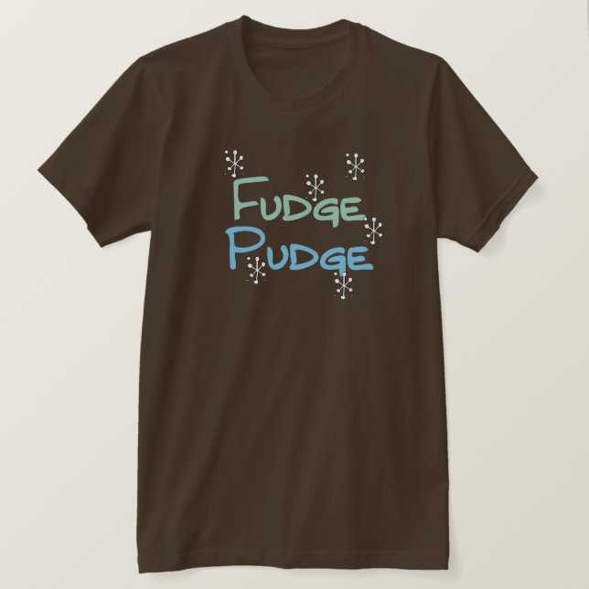 Fudge Pudge Holiday Tshirts and Gifts (Design Front)