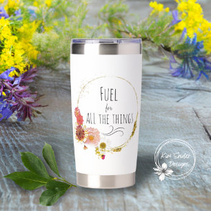 Fuel For All the Things Pressed Floral Wreath Insulated Tumbler