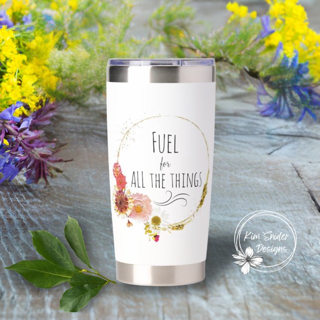 Fuel For All the Things Pressed Floral Wreath Insulated Tumbler (Creator Uploaded)
