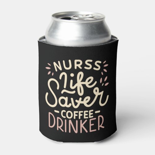 Fuel for the Shifts Nurse Life Saver Can Cooler