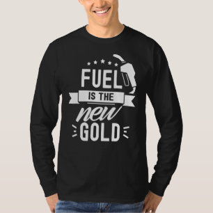 Fuel Is The New Gold Pump Prices Gas Petrol T-Shirt