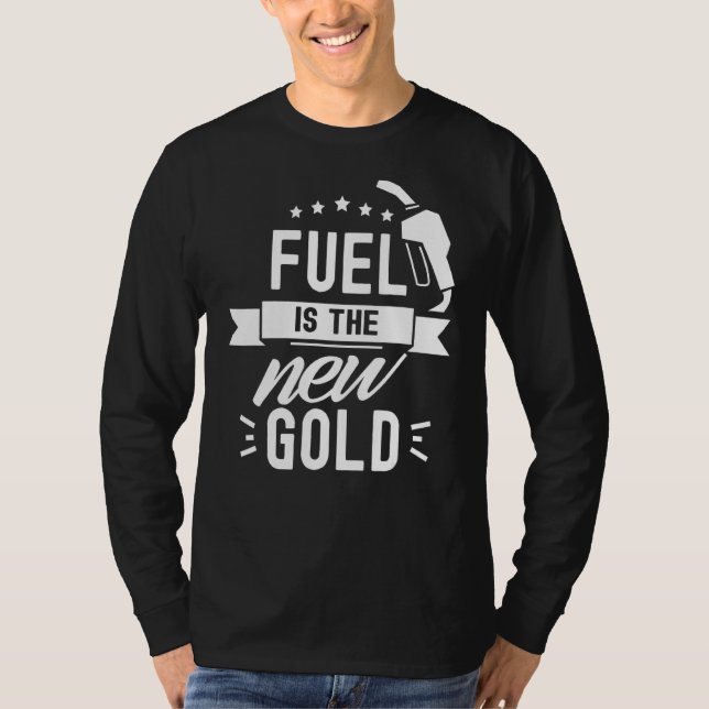 Fuel Is The New Gold Pump Prices Gas Petrol T-Shirt (Front)
