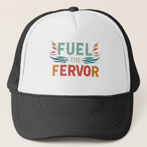Fuel the fervor trucker hat