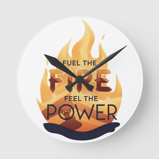 Fuel the Fire Feel the Power Motivational Tee Round Clock (Front)