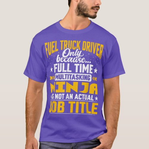 Fuel Truck Driver Job Title _ Funny Fuel Truck Ope T_Shirt
