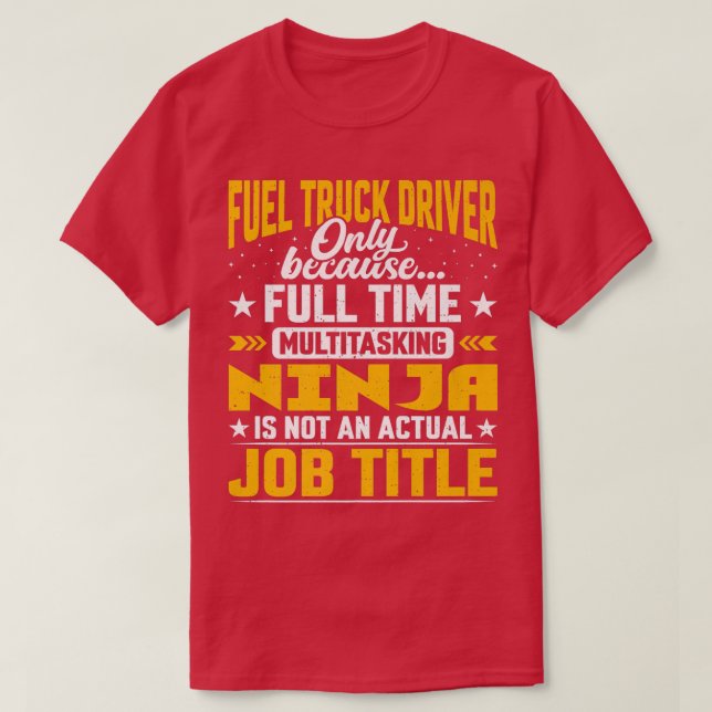 Fuel Truck Driver Job Title - Funny Fuel Truck Ope T-Shirt (Design Front)