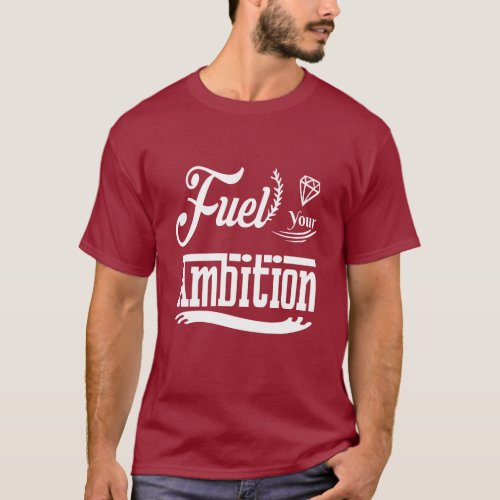 Fuel Your Ambition Energizing Typography T_Shirt 