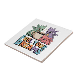 Fuel Your Dreams Dragons Ceramic Tile