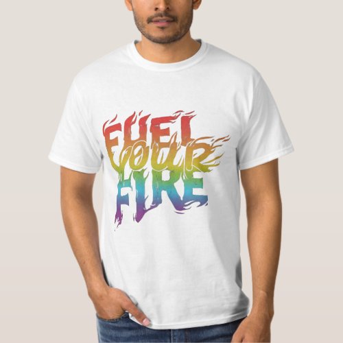 Fuel Your Fire Motivational  Trendy Apparel T_Shirt