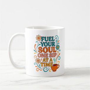 Fuel Your Soul, One Sip at a Time – Cofffee Mug