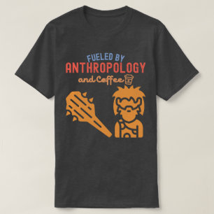 Fueled by Anthropology and Coffee T-Shirt