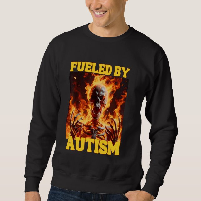 Fueled By Autism Funny Cringe Hard Skeleton Meme F Sweatshirt (Front)