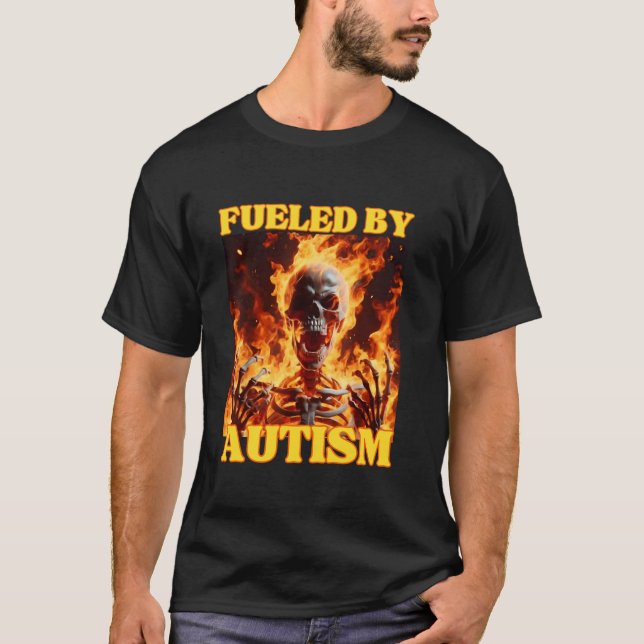 Fueled By Autism Funny Cringe Hard Skeleton Meme F T-Shirt (Front)
