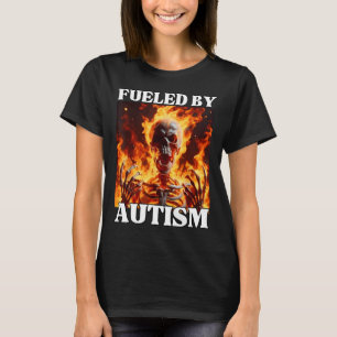 Fueled By Autism Funny Cringe Hard Skeleton Meme F T-Shirt