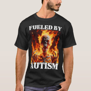 Fueled By Autism Funny Cringe Hard Skeleton Meme F T-Shirt