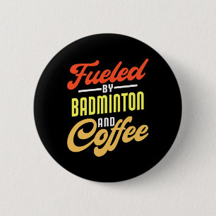 Fueled By Badminton And Coffee Funny Badminton Pla Button
