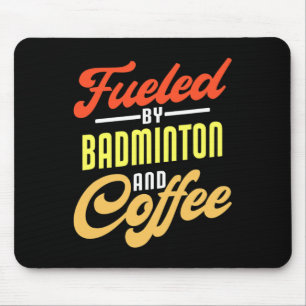 Fueled By Badminton And Coffee Funny Badminton Pla Mouse Pad