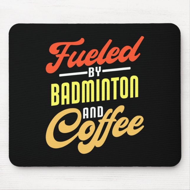 Fueled By Badminton And Coffee Funny Badminton Pla Mouse Pad (Front)